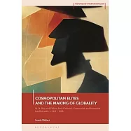 Cosmopolitan Elites and the Making of Globality: M. N. Roy and Fellow Anti-Colonial, Communist and Humanist