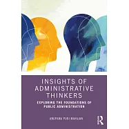 Insights of Administrative Thinkers: Exploring the Foundations of Public Administration
