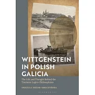 Wittgenstein in Polish Galicia: The Life and Thought Behind the Tractatus Logico-Philosophicus