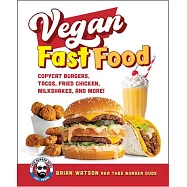 Vegan Fast Food: Copycat Burgers, Tacos, Fried Chicken, Pizza, Milkshakes, and More!