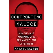 Confronting Malice: A Memoir of Working with Sex and Violent Offenders