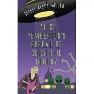 Alice Pemberton&rsquo;s Bureau Of Scientific Inquiry