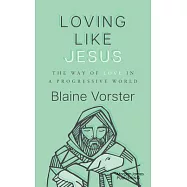 Loving Like Jesus: The Way of Love in a Progressive World