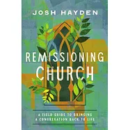 Remissioning Church: A Field Guide to Bringing a Congregation Back to Life