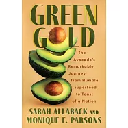 Green Gold: The Avocados Remarkable Journey from Humble Superfood to Toast of a Nation