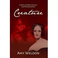 Creature: A Novel of Mary Shelley and Frankenstein