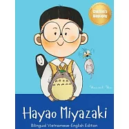 Hayao Miyazaki: Bilingual Vietnamese-English Children&rsquo;s Biography Book (Written in Vietnamese and English)