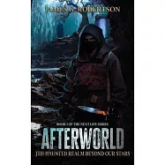 Afterworld: The Haunted Realm Beyond Our Stars