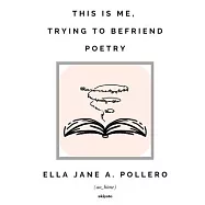 This is Me, Trying to Befriend Poetry