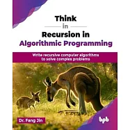 Think in Recursion in Algorithmic Programming: Write recursive computer algorithms to solve complex problems (English