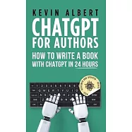 ChatGPT for Authors: How to Write a Book with ChatGPT in 24 Hours