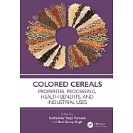 Colored Cereals: Properties, Processing, Health Benefits, and Industrial Uses