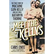 Meet the Kellys: Machine Gun Kelly and His Moll Kathryn Thorn