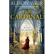 The Cardinal: Cardinal Thomas Wolsey in Henry VIII’s Court; A Novel of Love and Power
