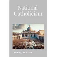 National Catholicism: Thoughts For Today’s Catholics