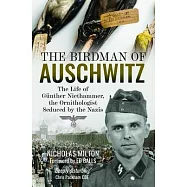 The Birdman of Auschwitz: The Life of G&uuml;nther Niethammer, the Ornithologist Seduced by the Nazis
