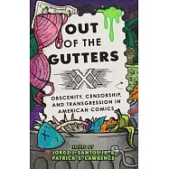 Out of the Gutters: Obscenity, Censorship, and Transgression in American Comics