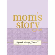 Mom’s Story - A Guided, Keepsake Memory Journal (Deluxe, Hardcover Edition)
