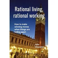 Rational living, rational working: How to make winning moves when things are falling apart