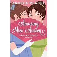 Amusing Miss Austen: A Pride and Prejudice Variation