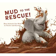 Mud to the Rescue!: How Animals Use Mud to Thrive and Survive