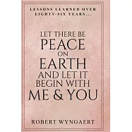 Let There Be Peace On Earth and Let It Begin With Me & You: Lessons Learned Over Eighty-Six Years