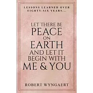 Let There Be Peace On Earth and Let It Begin With Me & You: Lessons Learned Over Eighty-Six Years
