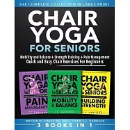 Chair Yoga For Seniors 3 in 1 The Complete Collection: Mobility and Balance + Strength Training + Pain Management Quick
