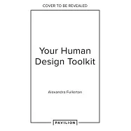 Your Human Design Toolkit: Understand the System, Your Unique Energy Type and How to Make It Work for You