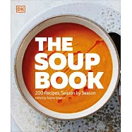 The Soup Book: 200 Recipes, Season by Season
