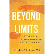 Beyond Limits: The Reality of Third-Trimester Abortion Care