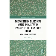 The Western Classical Music Industry in Twenty-First Century China: A Dialectical Crescendo