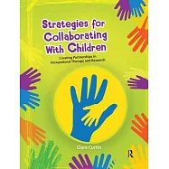 Strategies for Collaborating with Children: Creating Partnerships in Occupational Therapy and Research