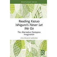 Reading Kazuo Ishiguro’s Never Let Me Go: The Alternative Dystopian Imagination