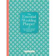 The Essential Wedding Planner: Every Checklist, Tool, and Tip Needed to Plan the Perfect Day