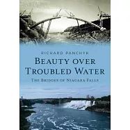 Beauty Over Troubled Water: The Bridges of Niagara Falls