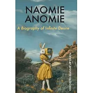 Naomie Anomie: A Biography of Infinite Will