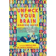 Unfuck Your Brain Graphic Guide: Using Science to Get Over Anxiety, Depression, Anger, Freak-Outs, and Triggers