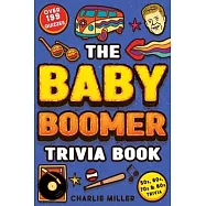 The Baby Boomer Trivia Book: Take A Fun Walk Down Memory Lane With The 1950s, 1960s, 1970s and 1980s Trivia & Quizzes