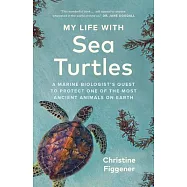 My Life with Sea Turtles: A Marine Biologist&rsquo;s Quest to Protect One of the Most Ancient Animals on Earth
