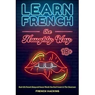 Learn French the Naughty Way - Real-Life French Slang and Swear Words You Don’t Learn In The Classroom