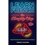 Learn French the Naughty Way - Real-Life French Slang and Swear Words You Don’t Learn In The Classroom