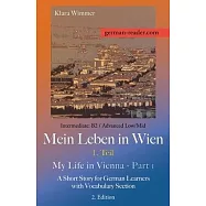 German Reader, Intermediate B2/Advanced Low/Mid - Mein Leben in Wien - 1. Teil / My Life in Vienna - Part 1: A Short