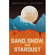 Sand, Snow, and Stardust: How Us Military Engineers Conquered Extreme Environments