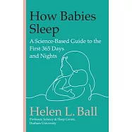 How Babies Sleep: A Factful Guide to the First 365 Days and Nights