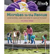 Microbes to the Rescue: Using Bacteria, Algae and Fungi to Clean Up the Planet