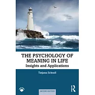 The Psychology of Meaning in Life: Insights and Applications, Second Edition
