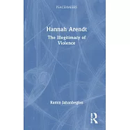 Hannah Arendt: The Illegitimacy of Violence
