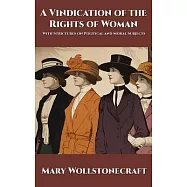 A Vindication of the Rights of Woman: With Strictures on Political and Moral Subjects