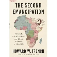The Second Emancipation: Nkrumah, Pan-Africanism, and Global Blackness at High Tide